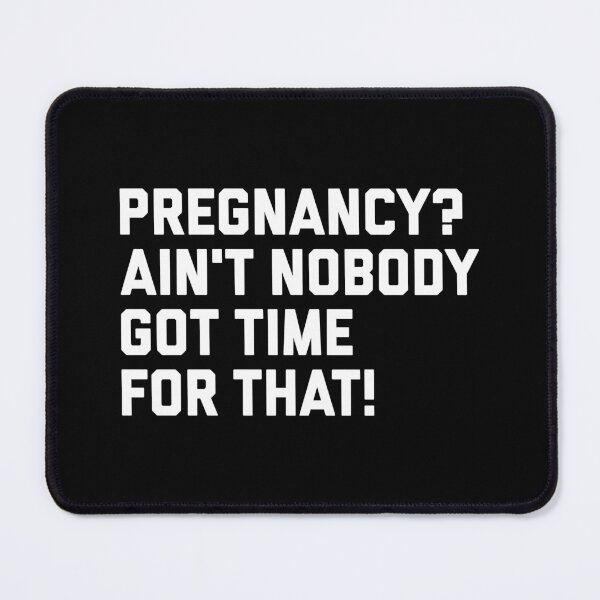Item preview, Pregnancy? Ain't Nobody Got Time For That designed and sold by T-shirt For You.