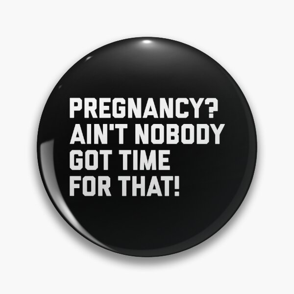 Item preview, Pregnancy? Ain't Nobody Got Time For That designed and sold by T-shirt For You.
