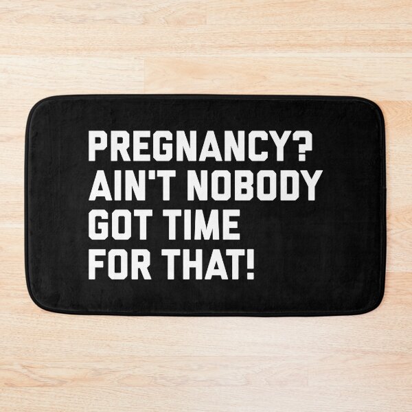 Item preview, Pregnancy? Ain't Nobody Got Time For That designed and sold by T-shirt For You.