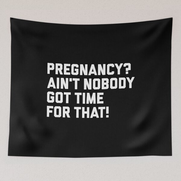 Item preview, Pregnancy? Ain't Nobody Got Time For That designed and sold by T-shirt For You.