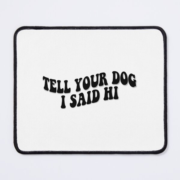 Item preview, Tell Your Dog I Said Hi designed and sold by gsecker.