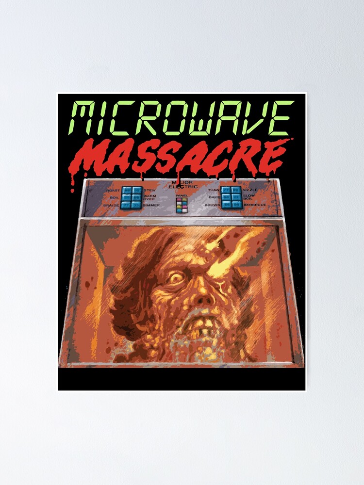 "Microwave Massacre " Poster for Sale by RonaldMartin22 Redbubble