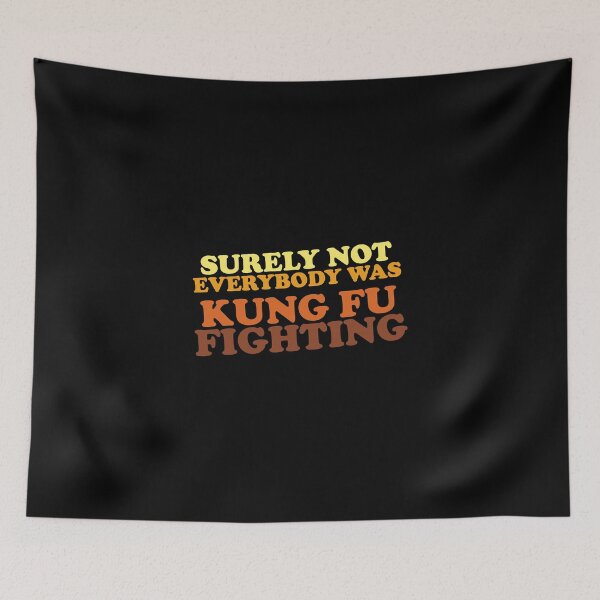 Item preview, Surely Not Everybody Was Kung Fu Fighting designed and sold by ClothingMO2.