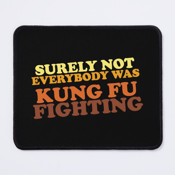 Item preview, Surely Not Everybody Was Kung Fu Fighting designed and sold by ClothingMO2.