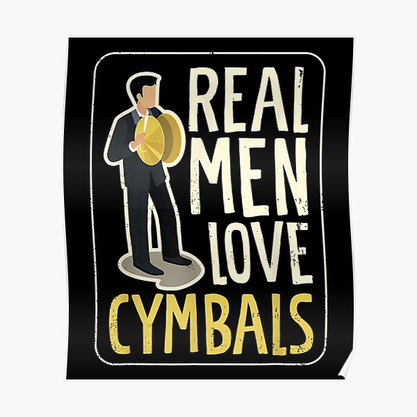"Real Men Love Cymbals Drummer Cymbals " Poster for Sale by sherylclara