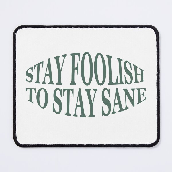 Item preview, Stay foolish to stay sane designed and sold by AnisosPteron.