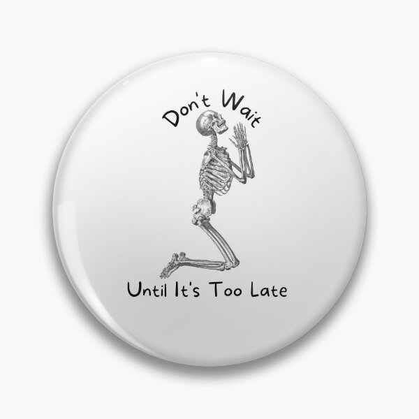 Item preview, DON'T WAIT UNTIL IT'S TOO LATE designed and sold by jreiter57.