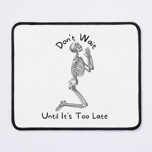 Item preview, DON'T WAIT UNTIL IT'S TOO LATE designed and sold by jreiter57.