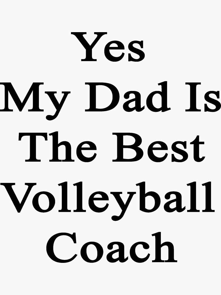 "Yes My Dad Is The Best Volleyball Coach Sticker" Sticker for Sale by