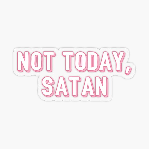 not today satan merch