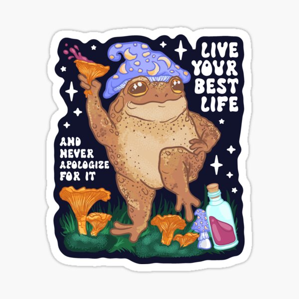 Live Your Best Life and Never Apologize For It Toad Sticker