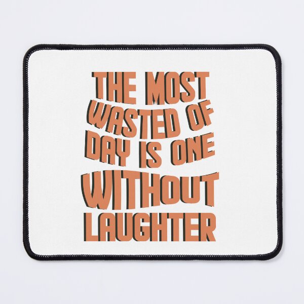 Item preview, The most wasted of days is one without laughter designed and sold by AnisosPteron.