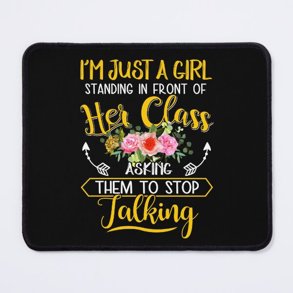 Item preview, I'm Just A Girl Standing IN Front Of Her Class Asking Them To Stop Talking designed and sold by ktmaem.