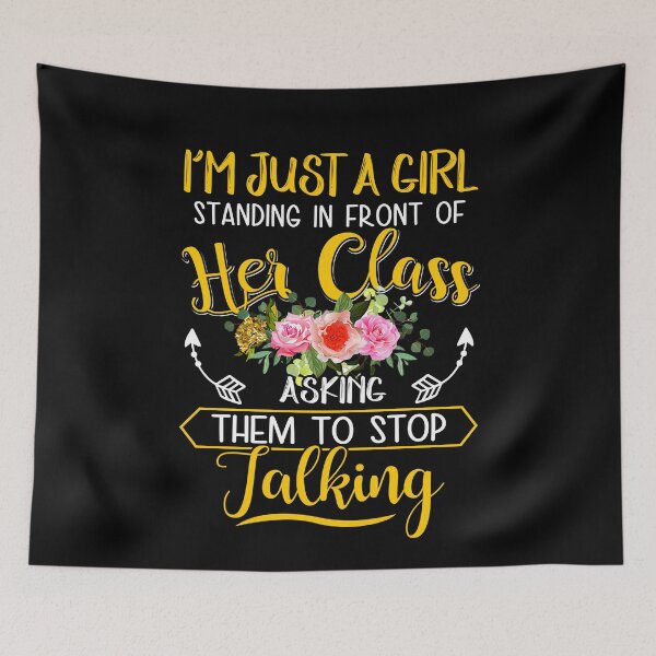 Item preview, I'm Just A Girl Standing IN Front Of Her Class Asking Them To Stop Talking designed and sold by ktmaem.