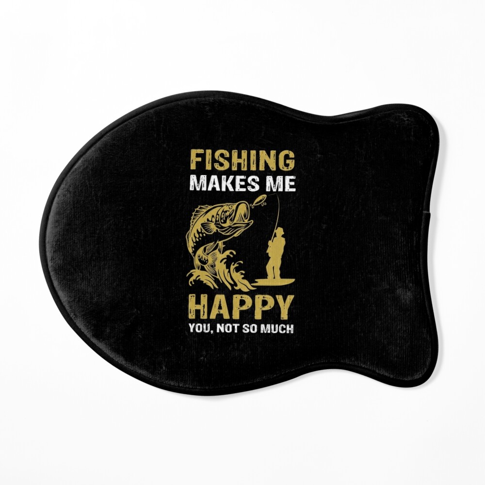 Fishing Makes Me Happy, You, Not So Much Poster for Sale by FanityPrints