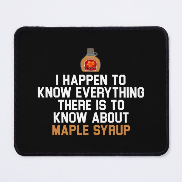 Item preview, I Happen To Know Everything There Is To Know About Maple Syrup Wedding Crashers Essential T designed and sold by ximenagene.