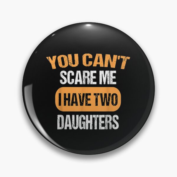 Artikelvorschau, You Can't Scare Me I Have Two Daughters Funny Dad T-Shirt entworfen und verkauft von Blue-Rechard.