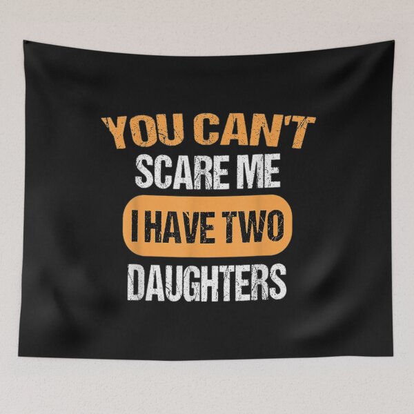 Item preview, You Can't Scare Me I Have Two Daughters Funny Dad T-Shirt designed and sold by Blue-Rechard.