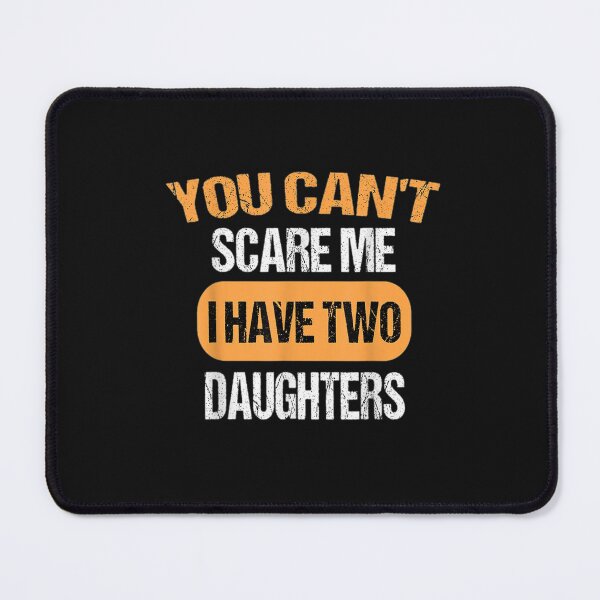 Item preview, You Can't Scare Me I Have Two Daughters Funny Dad T-Shirt designed and sold by Blue-Rechard.