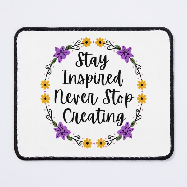 Item preview, Stay Inspired Never Stop Creating - Motivational Quotes designed and sold by chetan786.