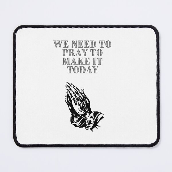 Item preview, We need to pray to make it today. designed and sold by FloridaKeys1984.