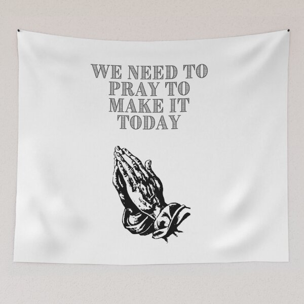 Item preview, We need to pray to make it today. designed and sold by FloridaKeys1984.