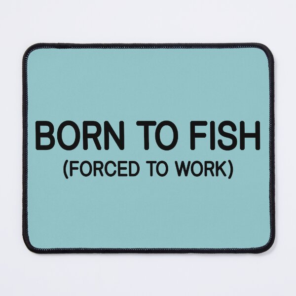 Item preview, Born To Fish Forced To Work designed and sold by Picasmus Tees.