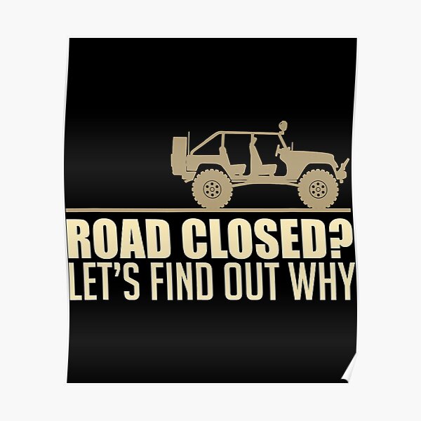 "Road Closed Let's Find Out Why Funny OffRoading Dirt Race" Poster for