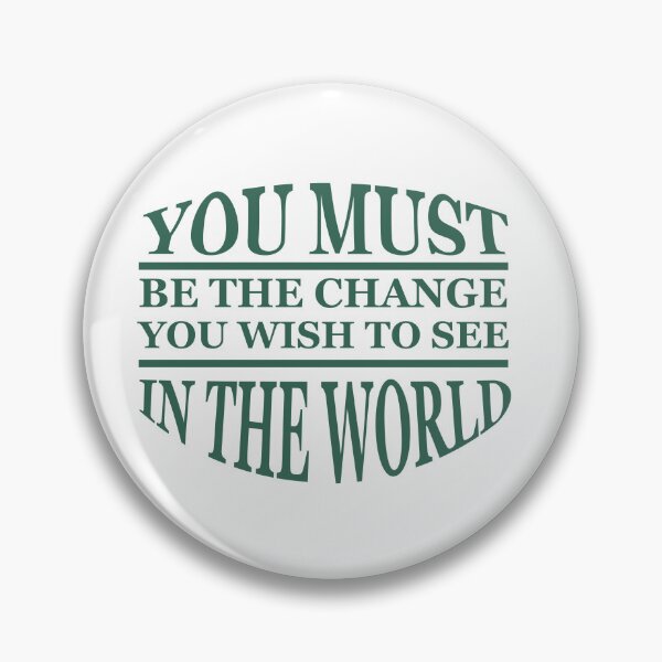 Item preview, You must be the change you wish to see in the world designed and sold by AnisosPteron.
