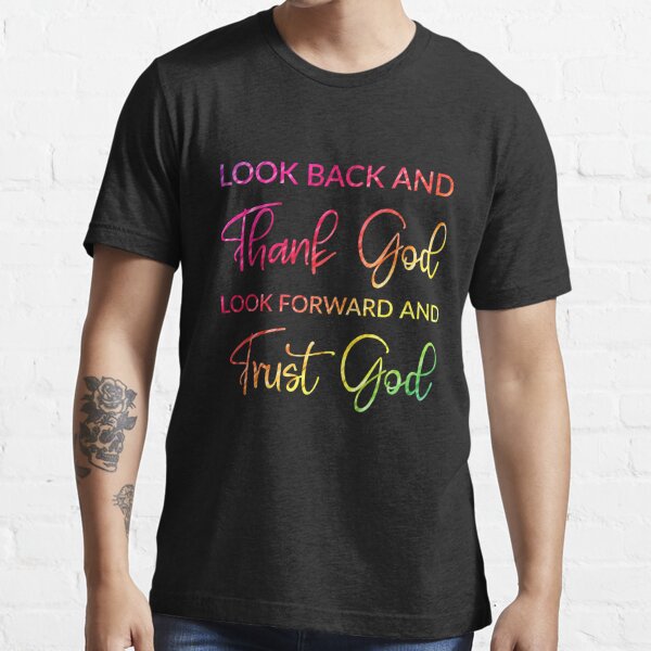  Look Back And Thank God Look Forward And Trust God,Colorful,rainbow style Essential T-Shirt