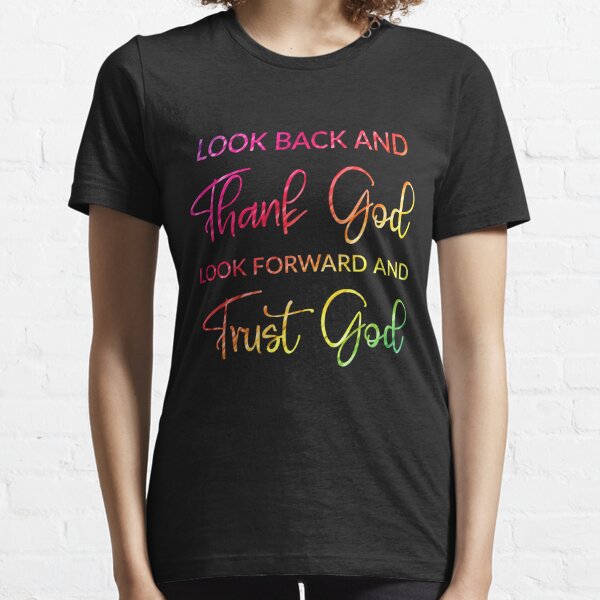  Look Back And Thank God Look Forward And Trust God,Colorful,rainbow style Essential T-Shirt