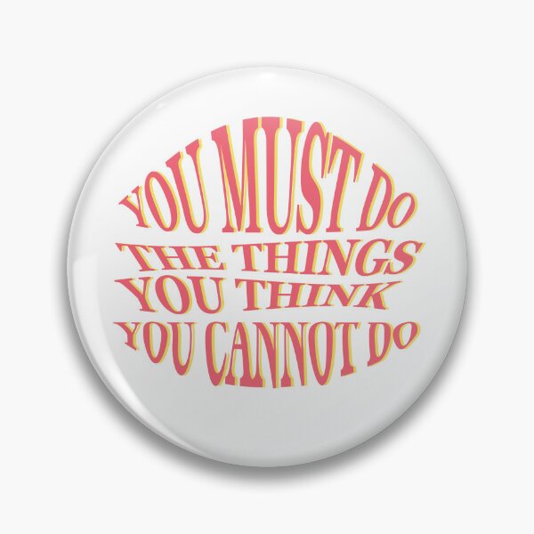Item preview, You must do the things you think you cannot do designed and sold by AnisosPteron.