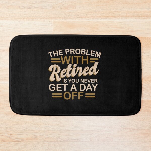 Item preview, THE PROBLEM WITH RETRIRED IS YOU NEVER GET A DAY OFF RETIRED designed and sold by sobriowslen.