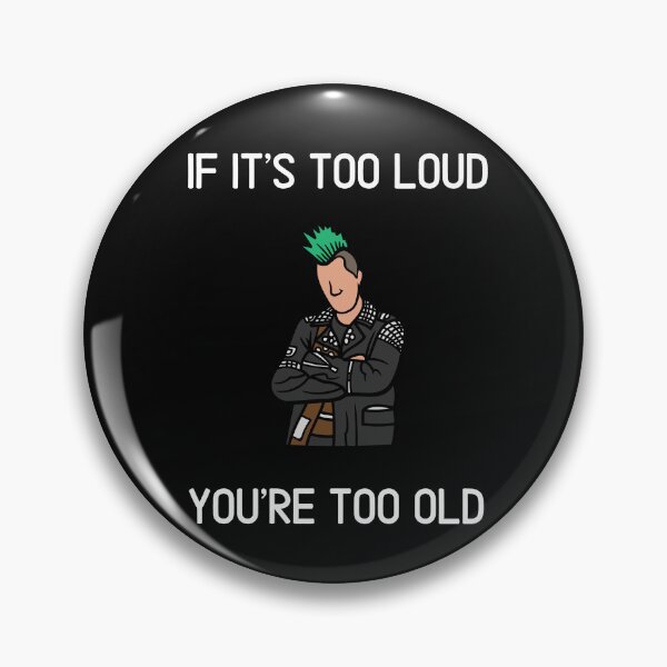 Item preview, If it's too loud, you're too old designed and sold by E-Eden.