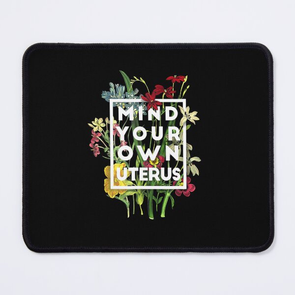 Item preview, MY BODY CHOICE MIND YOUR OWN UTERUS FLORAL MY UTERUS designed and sold by sobriowslen.