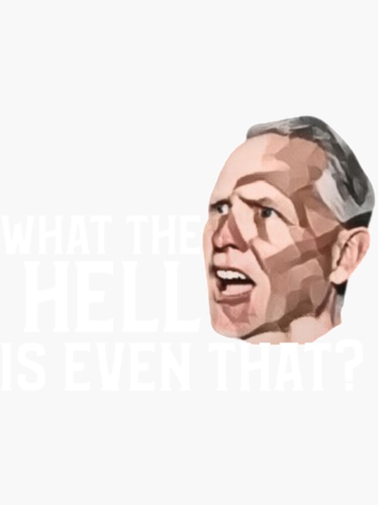 What The Hell Is Even That Meme