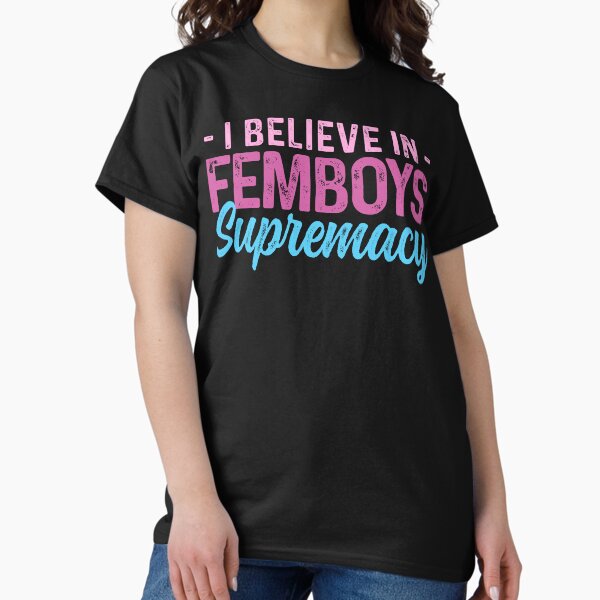 Item preview, Femboy I Believe In Femboys Supremacy Gift designed and sold by Alex2201.