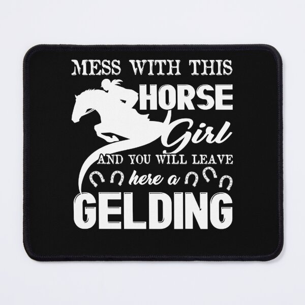 Item preview, Mess With Horse Girl And You Will Leave Here A Gelding designed and sold by UnknownArtistt.
