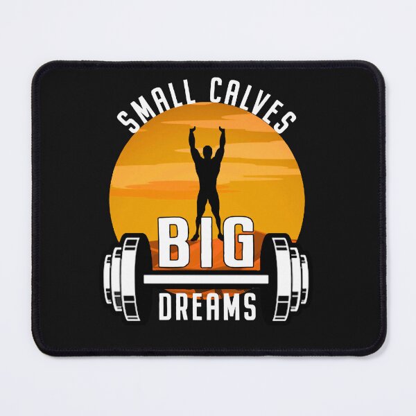 Item preview, Small Calves Big Dreams - Sarcastic Bodybuilding 2022 Saying designed and sold by Milko ⭐⭐⭐⭐⭐.
