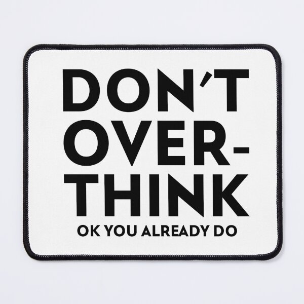 Item preview, Don't Overthink Ok You Already Do designed and sold by SerenaBliss.