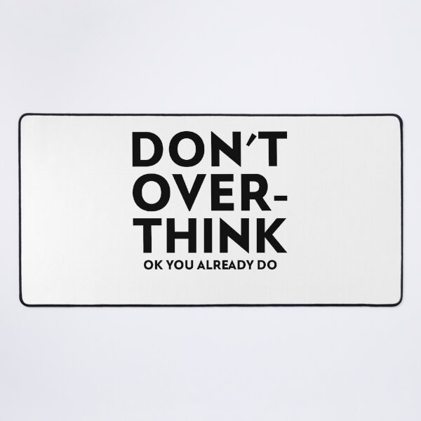Item preview, Don't Overthink Ok You Already Do designed and sold by SerenaBliss.