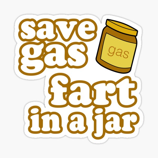 "Save Gas Fart in A Jar" Sticker for Sale by RockingBlanket Redbubble