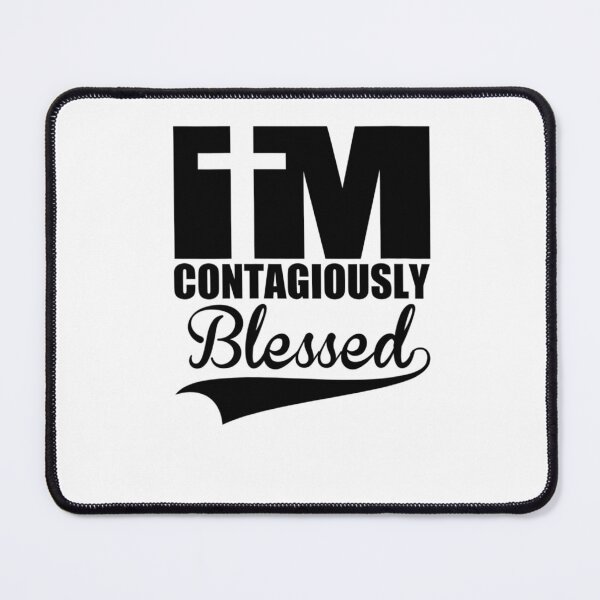 Item preview,  I am Contagiously Blessed  designed and sold by dickvusqr.