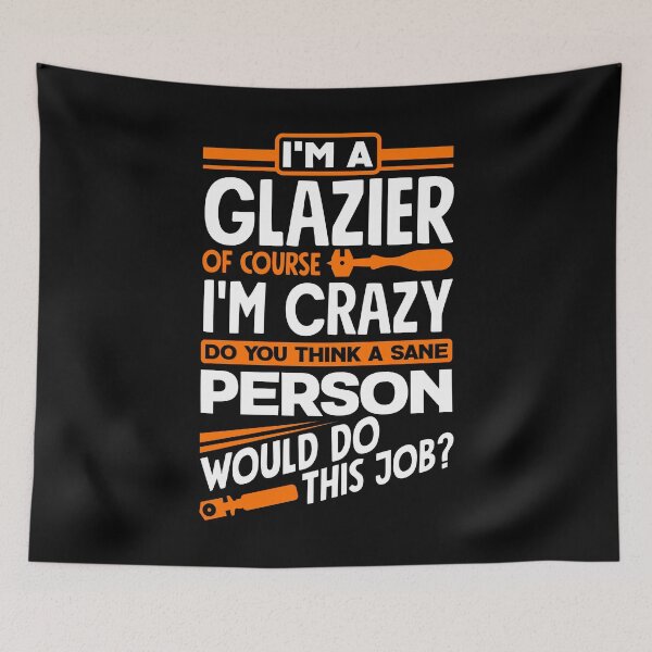 Item preview, Glazier Window Fitter Of Course I'm Crazy designed and sold by ShopTheStyle.