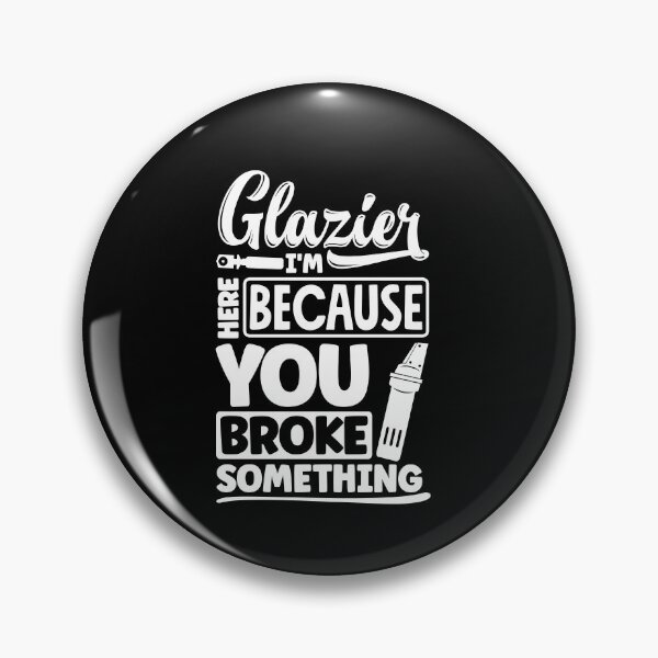 Item preview, Glazier Window Fitter Im Here Because Your Broke Something designed and sold by ShopTheStyle.