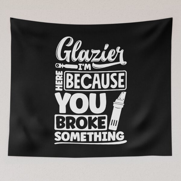 Item preview, Glazier Window Fitter Im Here Because Your Broke Something designed and sold by ShopTheStyle.