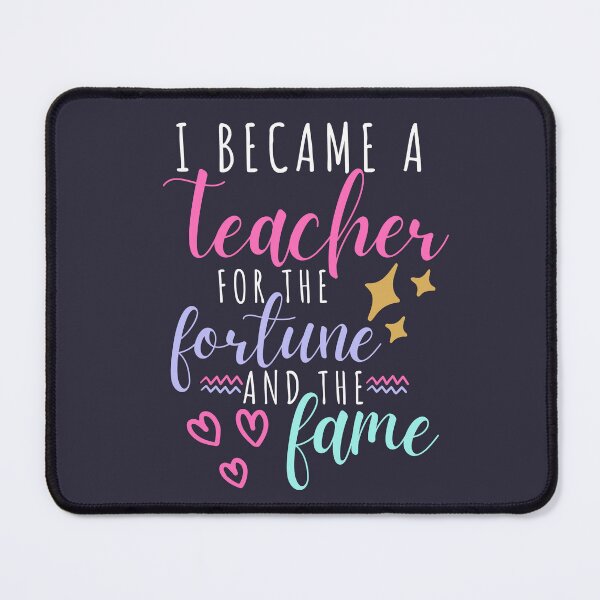 Item preview, I Became a Teacher for the Fortune and Fame Teacher Quote designed and sold by SunfullyYours.