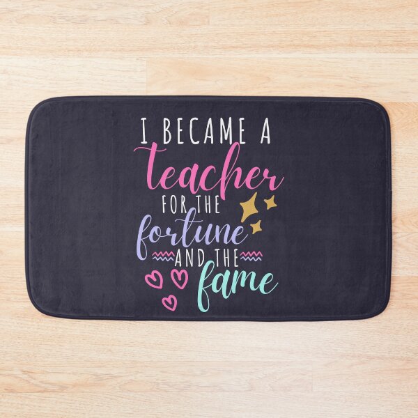 Item preview, I Became a Teacher for the Fortune and Fame Teacher Quote designed and sold by SunfullyYours.