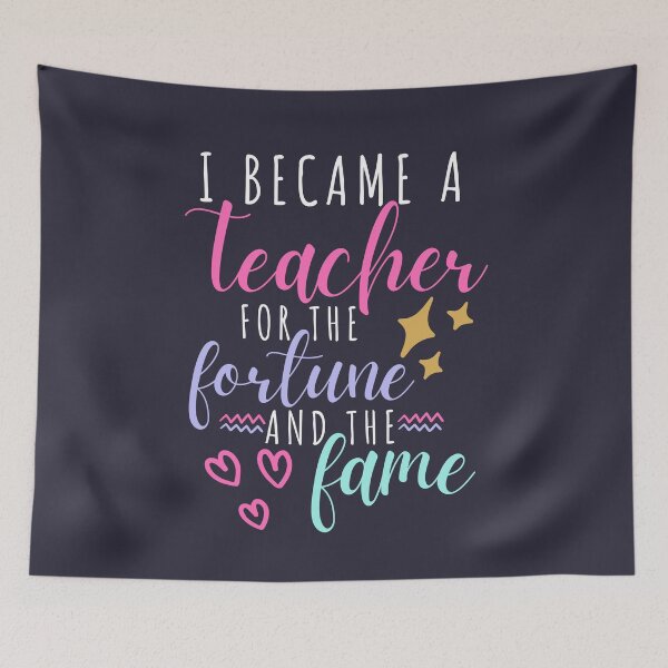 Item preview, I Became a Teacher for the Fortune and Fame Teacher Quote designed and sold by SunfullyYours.
