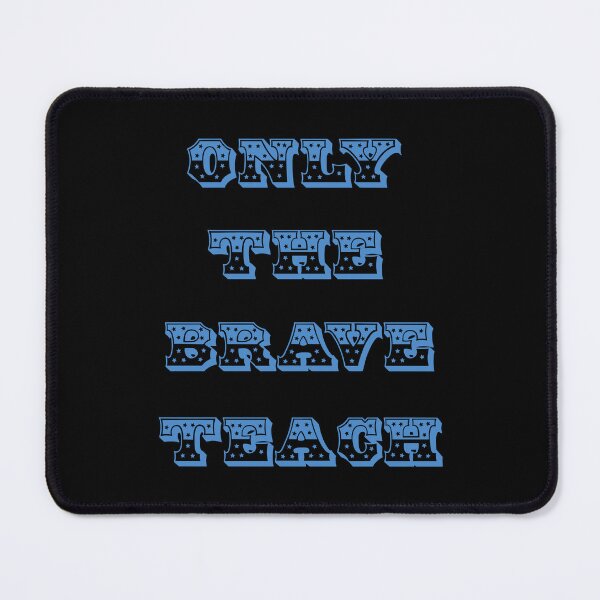 Item preview, Only the brave teach designed and sold by LPDesignsUK.